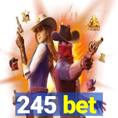 245 bet